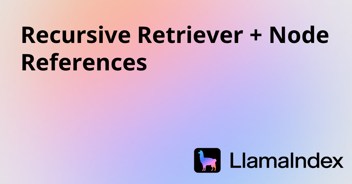 Recursive Retriever + Node References | Developer Documentation