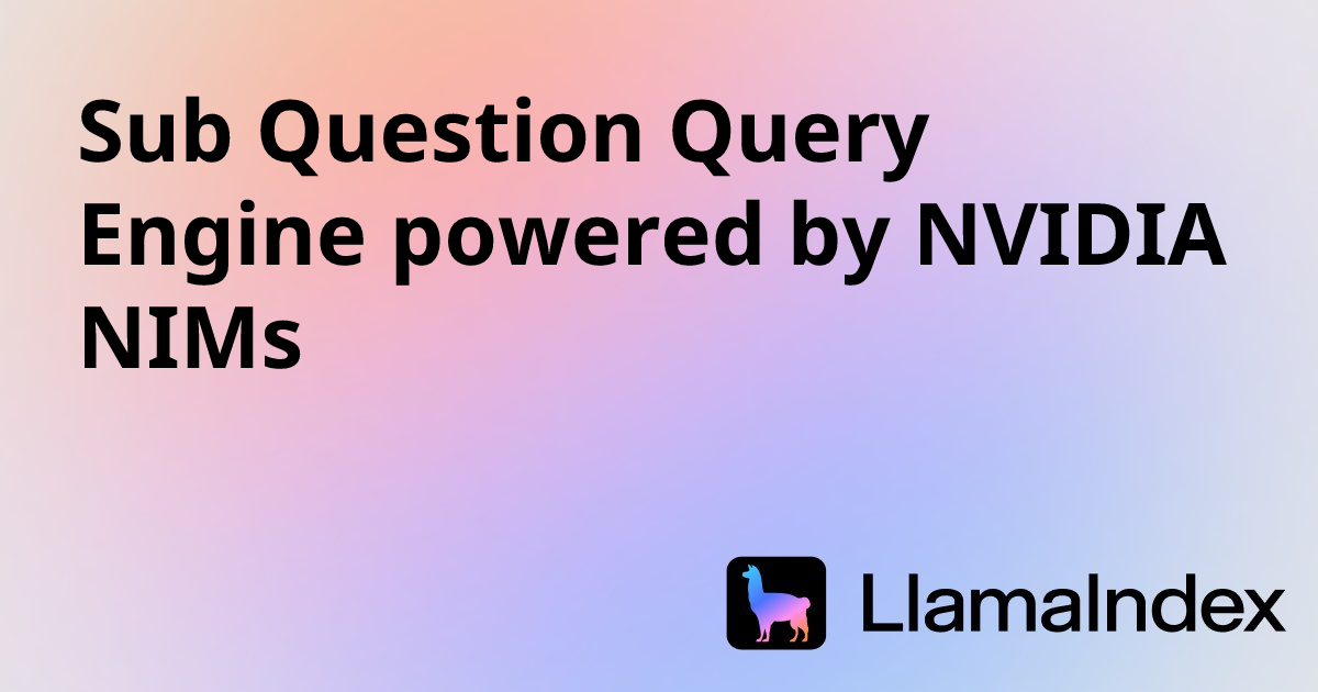 Sub Question Query Engine powered by NVIDIA NIMs | Developer Documentation