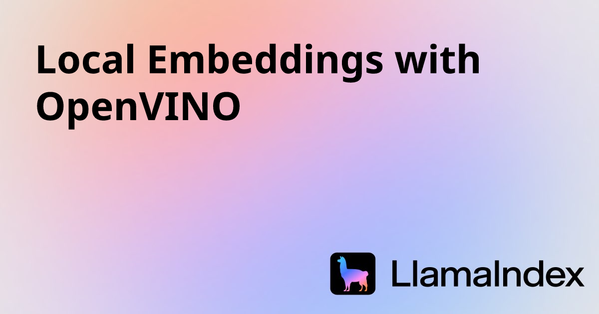 Local Embeddings with OpenVINO | LlamaIndex OSS Documentation