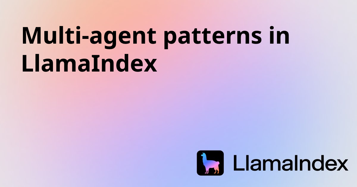 Multi-agent patterns in LlamaIndex | Developer Documentation