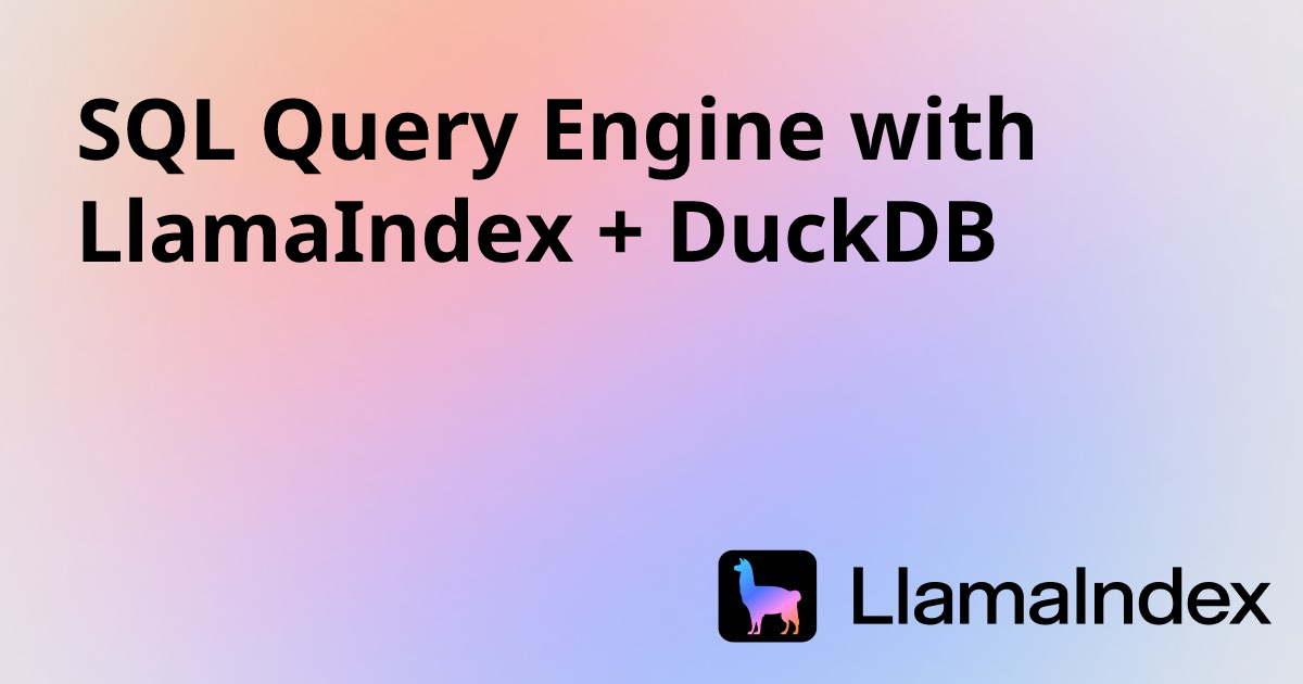 SQL Query Engine with LlamaIndex + DuckDB | Developer Documentation