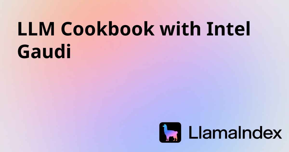 LLM Cookbook with Intel Gaudi | LlamaIndex OSS Documentation