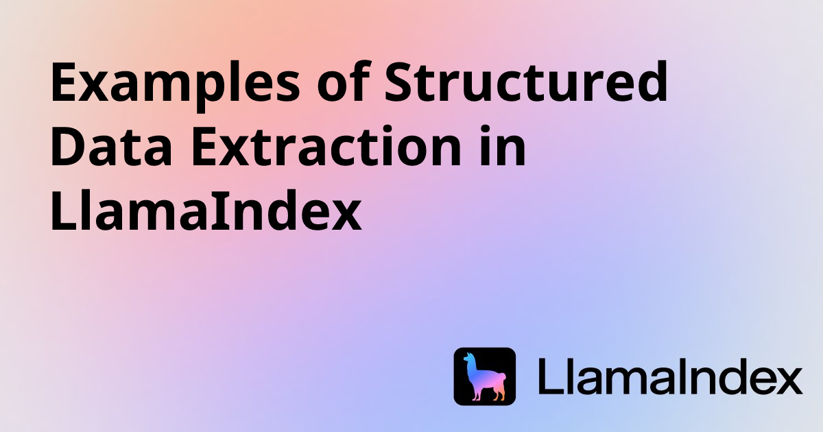 Examples of Structured Data Extraction in LlamaIndex | Developer ...