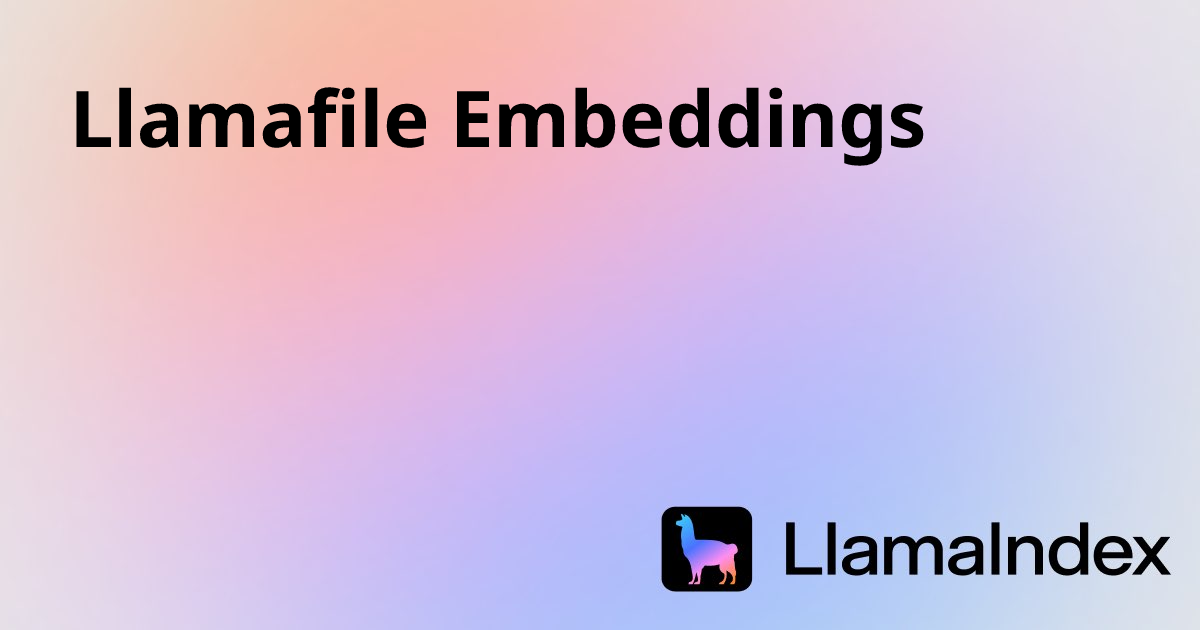 Llamafile Embeddings | Developer Documentation