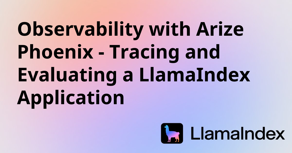 Observability with Arize Phoenix - Tracing and Evaluating a LlamaIndex ...