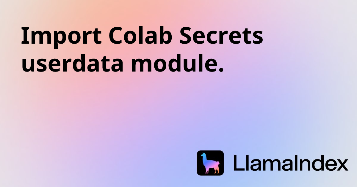 Import Colab Secrets userdata module. | Developer Documentation
