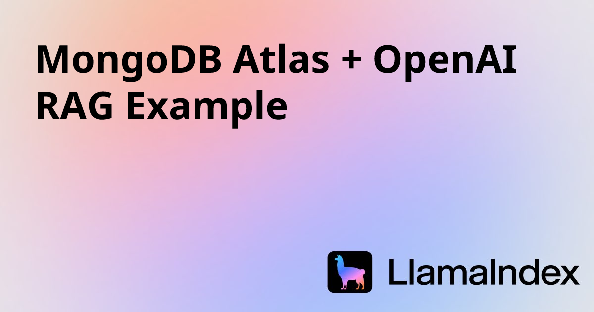 MongoDB Atlas + OpenAI RAG Example | LlamaIndex OSS Documentation