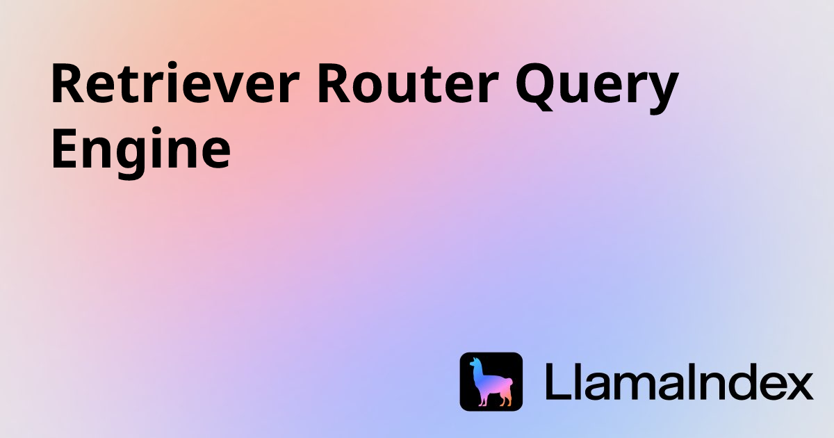 Retrieval Engine Icon Retriever Router Query Engine | Developer Documentation