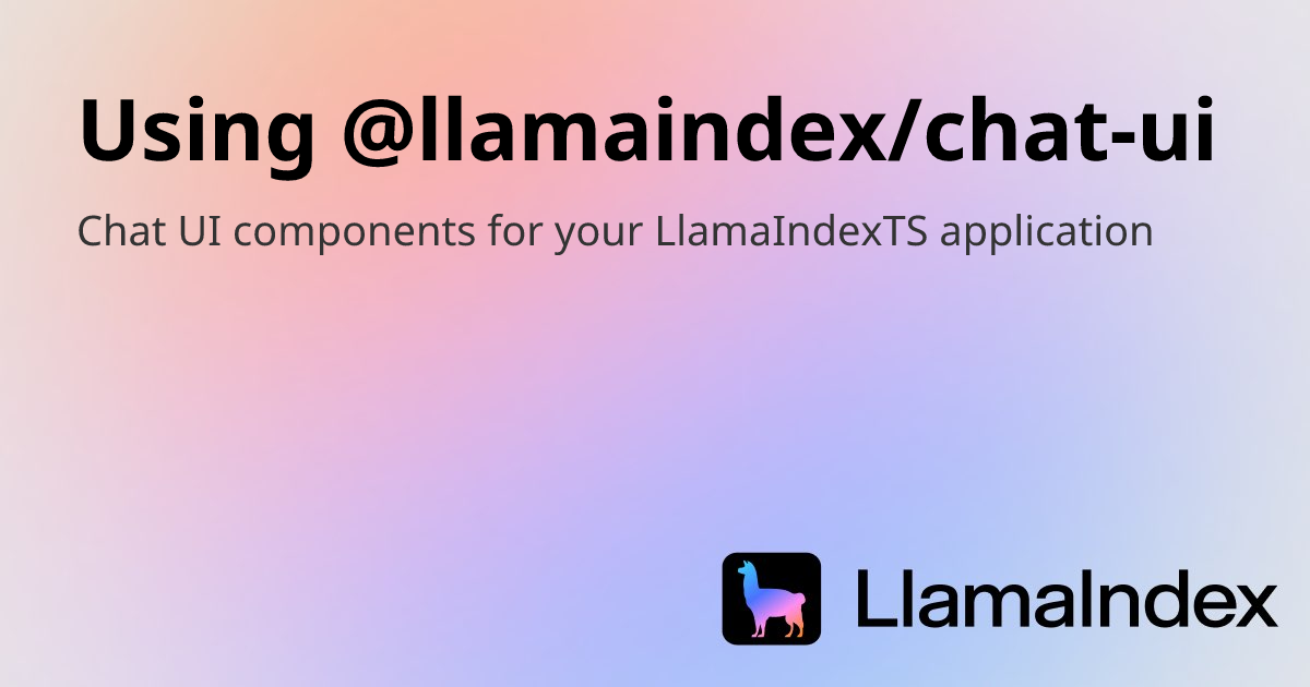 Using @llamaindex/chat-ui | Developer Documentation