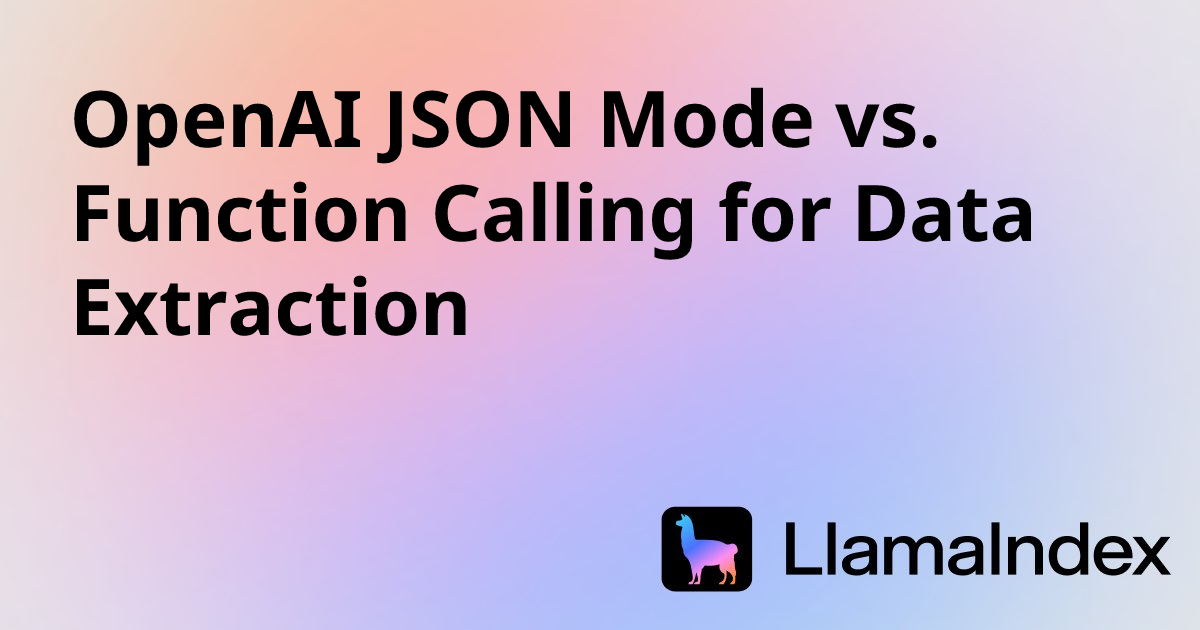 OpenAI JSON Mode vs. Function Calling for Data Extraction | Developer ...