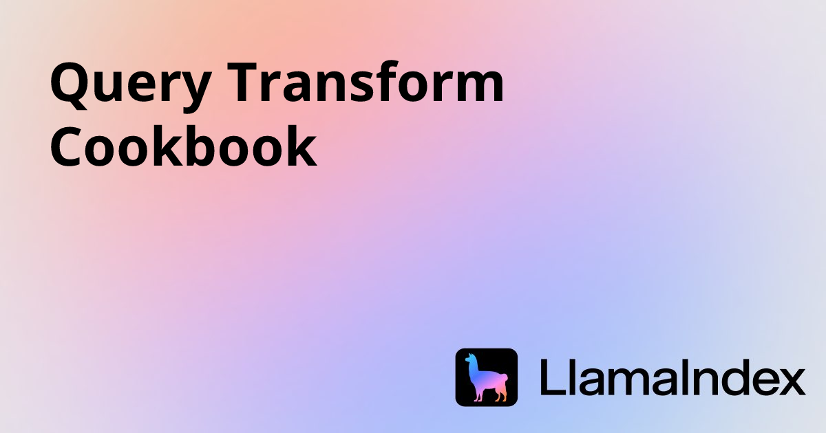 Query Transform Cookbook | Developer Documentation