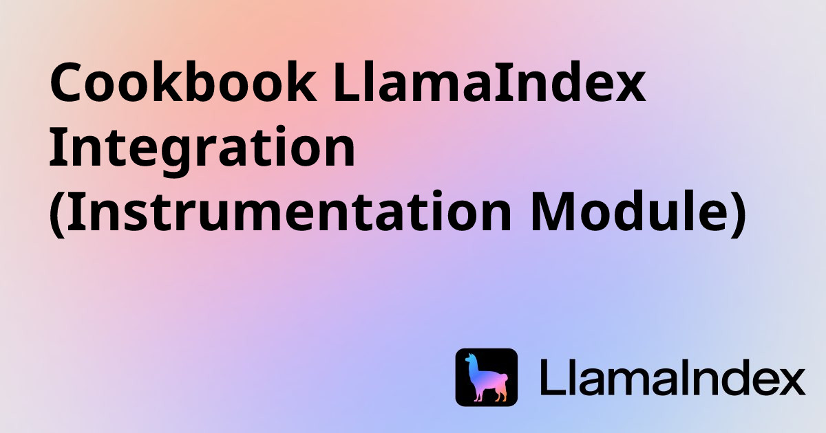 Cookbook LlamaIndex Integration (Instrumentation Module) | Developer ...