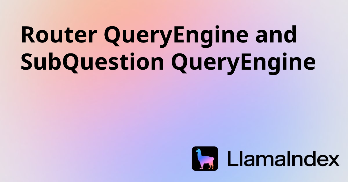 Router QueryEngine and SubQuestion QueryEngine | Developer Documentation