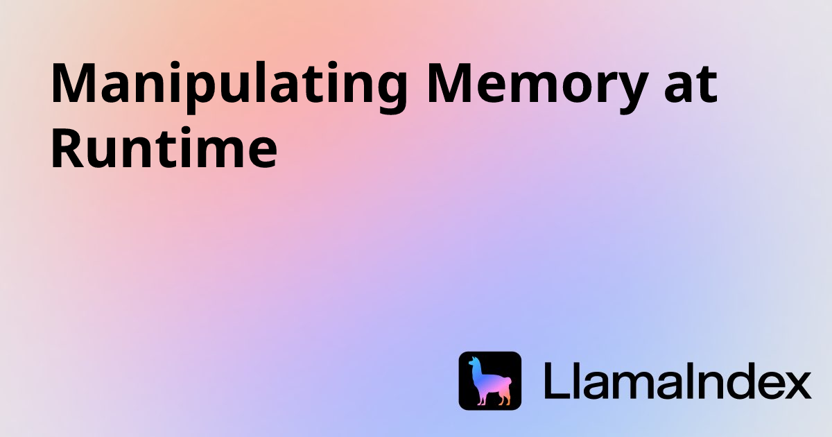 Manipulating Memory at Runtime | LlamaIndex OSS Documentation