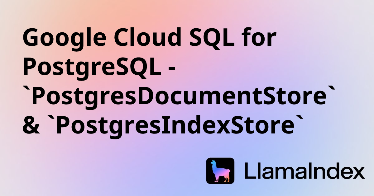 Google Cloud SQL for PostgreSQL - `PostgresDocumentStore ...